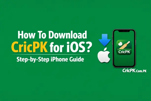 How To Download CricPK for iOS? Step-by-Step iPhone Guide